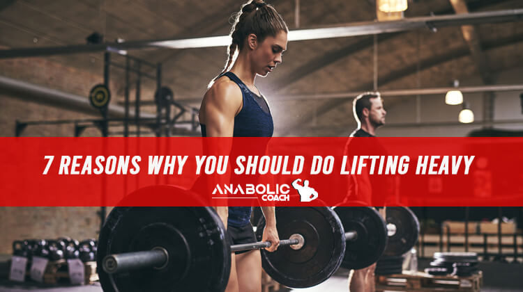 7 Reasons Why You Should Dedicate Yourself To Lifting Heavy - Anabolic ...