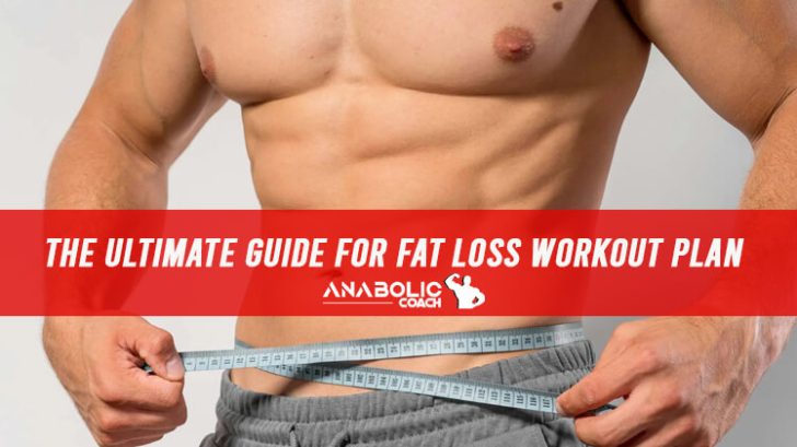 The Ultimate Guide For Fat Loss Workout Plan Anabolic Coach